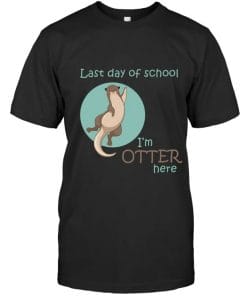 Last Day Of School - I'm Otter Here T Shirt Unisex Short Sleeve Classic Tee